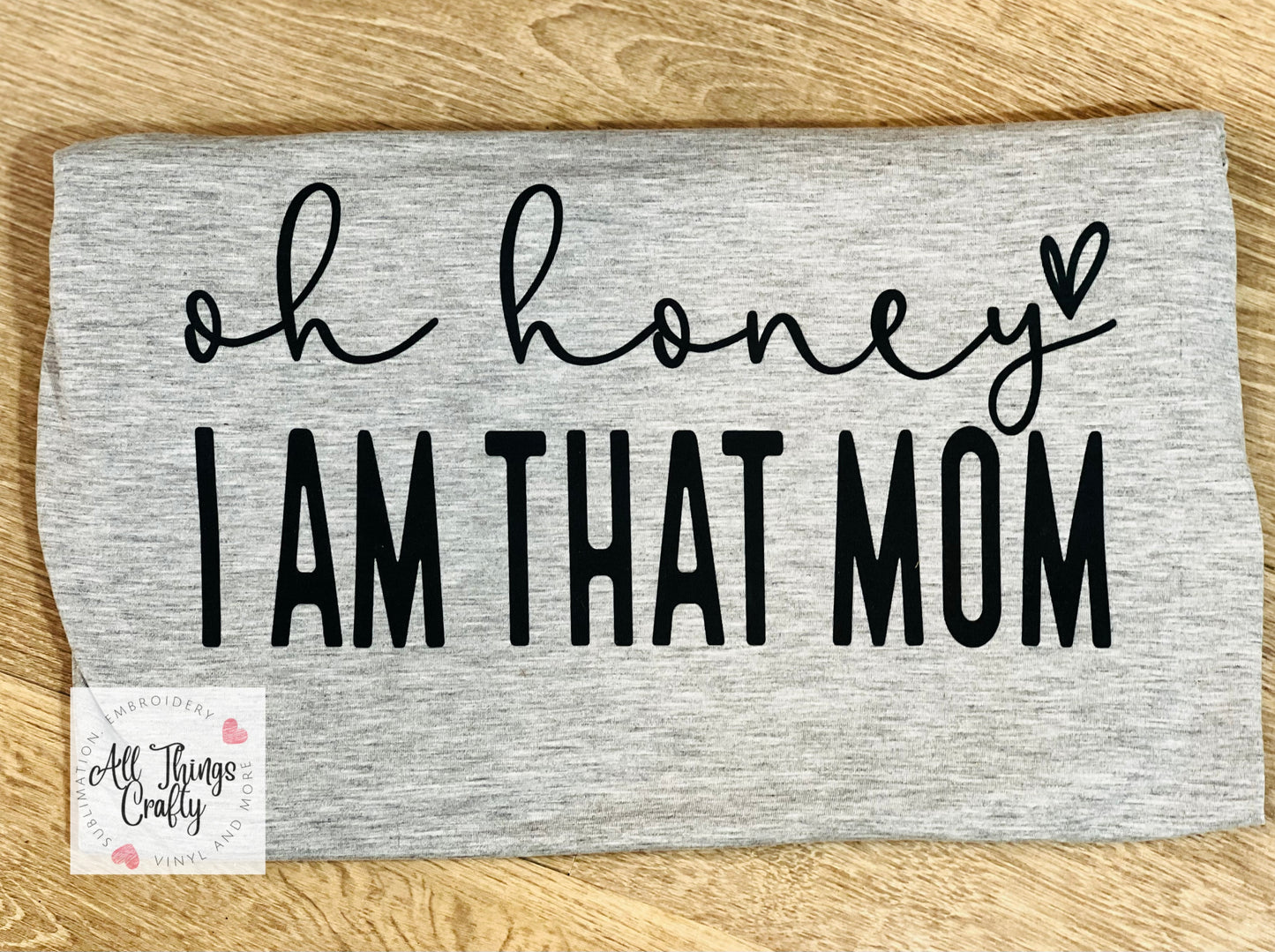 oh honey, I am that mom tee